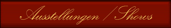 Ausstellungen / Shows Ausstellungen / Shows